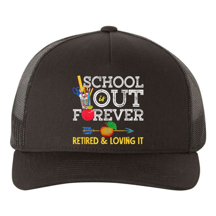 School Is Out Forever Retired And Loving It Retirement Yupoong Adult 5-Panel Trucker Hat