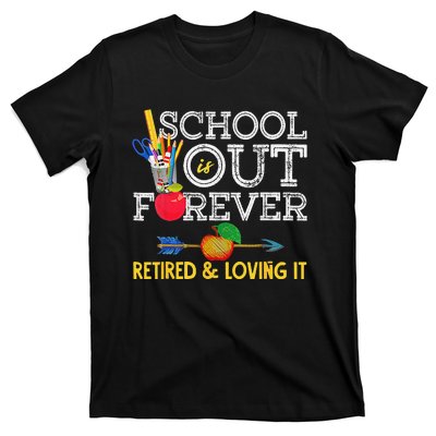 School Is Out Forever Retired And Loving It Retirement T-Shirt