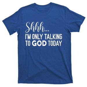 Shhh… IM Only Talking To God Today T-Shirt