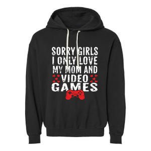 Sorry I Only Love My Mom And Video Games Gift Garment-Dyed Fleece Hoodie