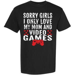 Sorry I Only Love My Mom And Video Games Gift Garment-Dyed Heavyweight T-Shirt