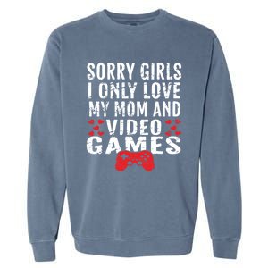 Sorry I Only Love My Mom And Video Games Gift Garment-Dyed Sweatshirt