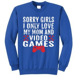 Sorry I Only Love My Mom And Video Games Gift Sweatshirt