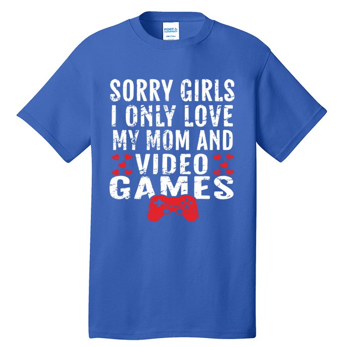 Sorry I Only Love My Mom And Video Games Gift Tall T-Shirt