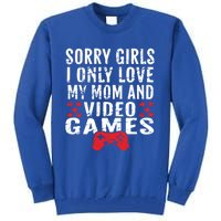 Sorry I Only Love My Mom And Video Games Gift Tall Sweatshirt