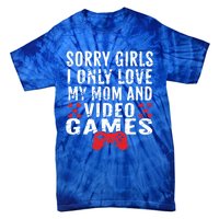 Sorry I Only Love My Mom And Video Games Gift Tie-Dye T-Shirt