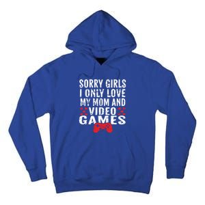 Sorry I Only Love My Mom And Video Games Gift Tall Hoodie