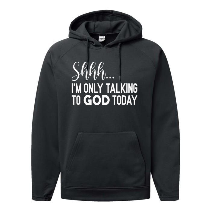 Shhh… IM Only Talking To God Today Funny Christian Saying Performance Fleece Hoodie