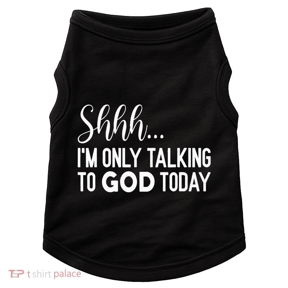 Shhh… IM Only Talking To God Today Funny Christian Saying Doggie Tank