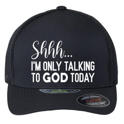 Shhh… IM Only Talking To God Today Funny Christian Saying Flexfit Unipanel Trucker Cap