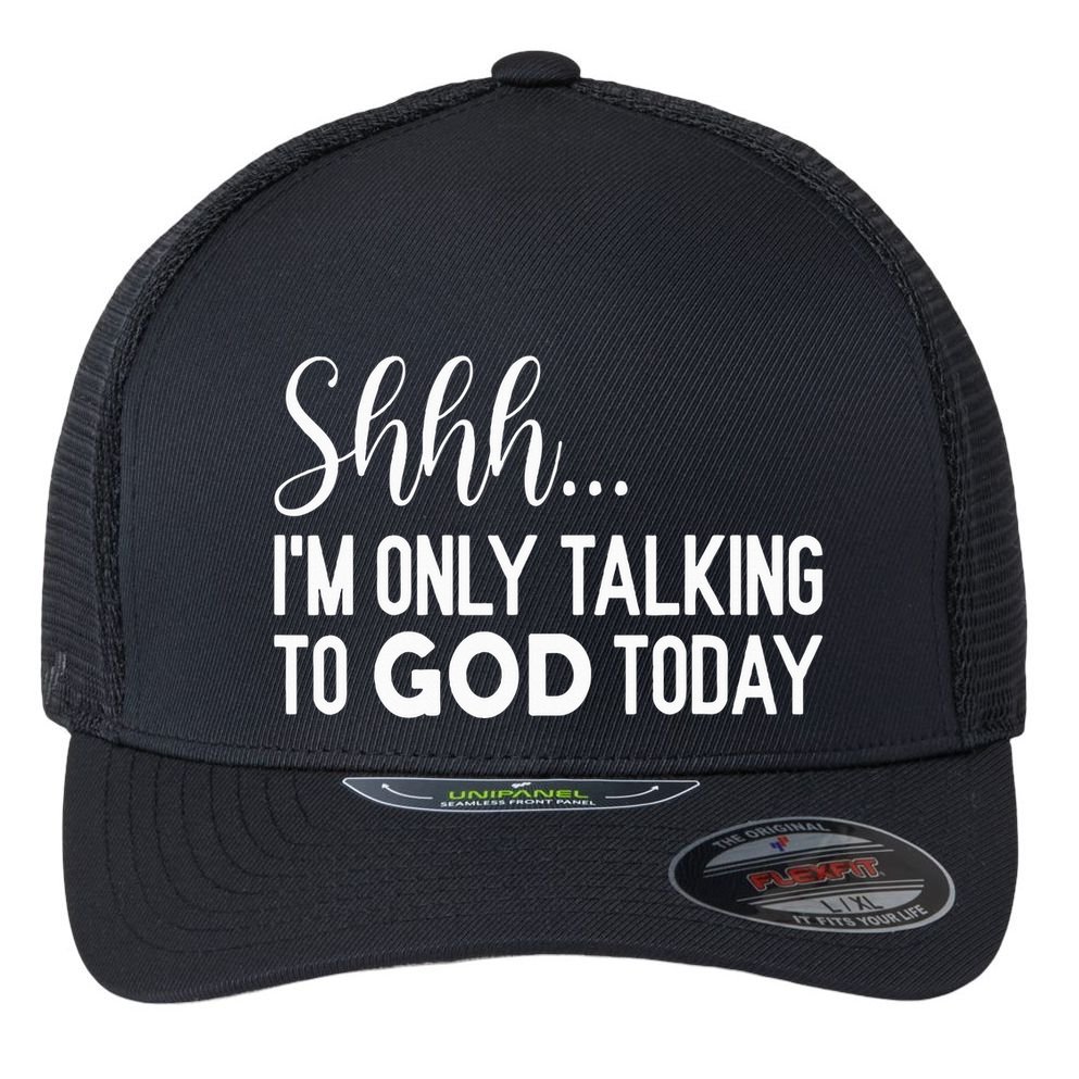 Shhh… IM Only Talking To God Today Funny Christian Saying Flexfit Unipanel Trucker Cap