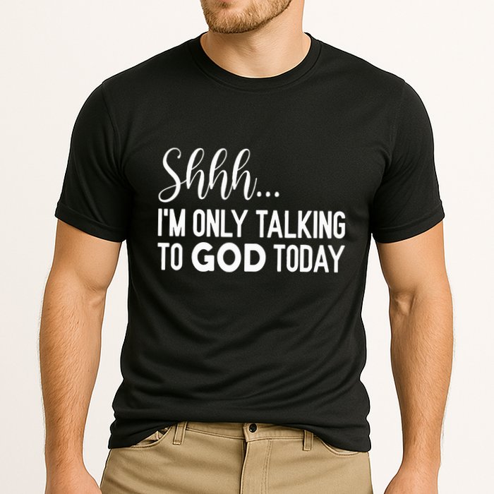 Shhh… IM Only Talking To God Today Funny Christian Saying Performance Shirt