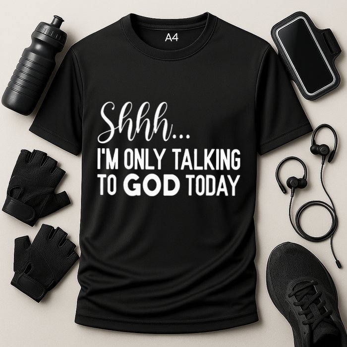 Shhh… IM Only Talking To God Today Funny Christian Saying Performance Shirt