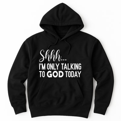 Shhh… IM Only Talking To God Today Funny Christian Saying Hoodie