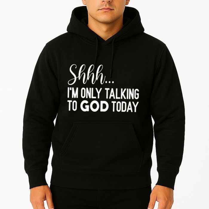 Shhh… IM Only Talking To God Today Funny Christian Saying Hoodie