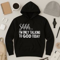 Shhh… IM Only Talking To God Today Funny Christian Saying Hoodie