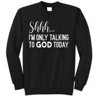 Shhh… IM Only Talking To God Today Funny Christian Saying Sweatshirt