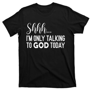 Shhh… IM Only Talking To God Today Funny Christian Saying T-Shirt