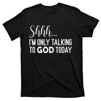 Shhh… IM Only Talking To God Today Funny Christian Saying T-Shirt