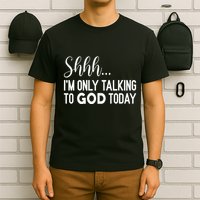 Shhh… IM Only Talking To God Today Funny Christian Saying T-Shirt