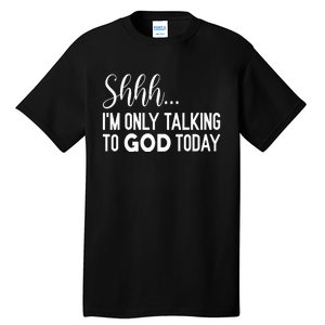 Shhh… IM Only Talking To God Today Funny Christian Saying Tall T-Shirt