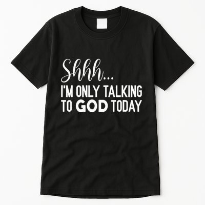 Shhh… IM Only Talking To God Today Funny Christian Saying Tall T-Shirt