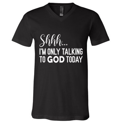 Shhh… IM Only Talking To God Today Funny Christian Saying V-Neck T-Shirt