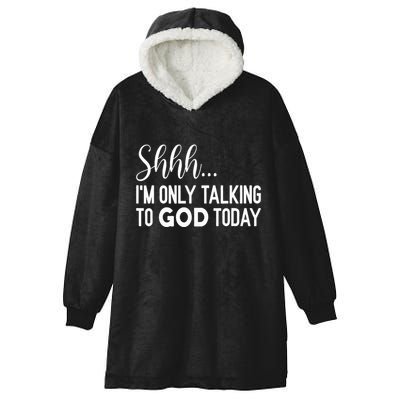 Shhh… IM Only Talking To God Today Funny Christian Saying Hooded Wearable Blanket