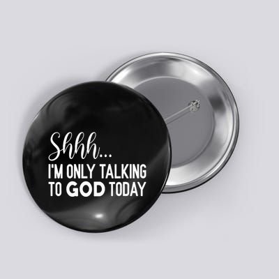 Shhh… IM Only Talking To God Today Funny Christian Saying Button