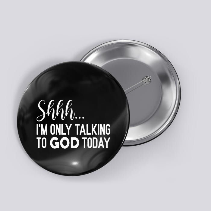 Shhh… IM Only Talking To God Today Funny Christian Saying Button