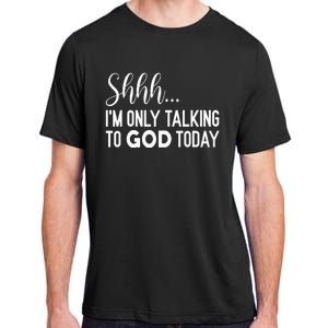 Shhh… IM Only Talking To God Today Funny Christian Saying Adult ChromaSoft Performance T-Shirt