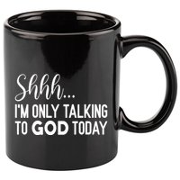 Shhh… IM Only Talking To God Today Funny Christian Saying 11oz C Handle Ceramic Mug