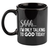 Shhh… IM Only Talking To God Today Funny Christian Saying 11oz C Handle Ceramic Mug