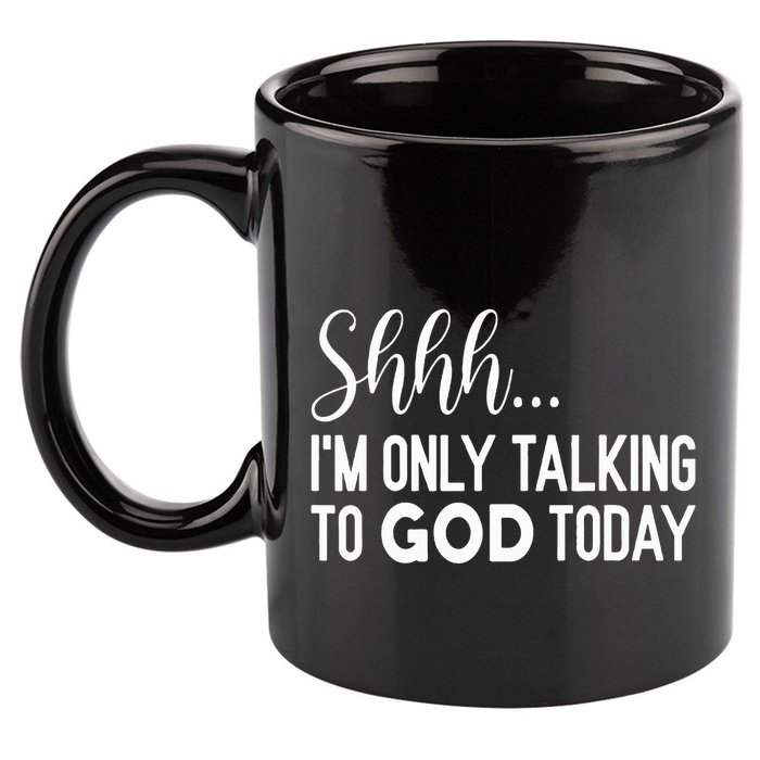 Shhh… IM Only Talking To God Today Funny Christian Saying 11oz C Handle Ceramic Mug