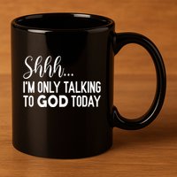 Shhh… IM Only Talking To God Today Funny Christian Saying 11oz C Handle Ceramic Mug