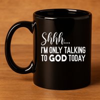 Shhh… IM Only Talking To God Today Funny Christian Saying 11oz C Handle Ceramic Mug