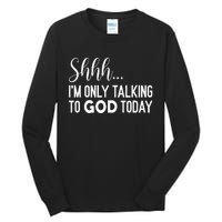 Shhh… IM Only Talking To God Today Funny Christian Saying Tall Long Sleeve T-Shirt