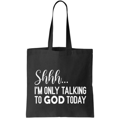 Shhh… IM Only Talking To God Today Funny Christian Saying Bag