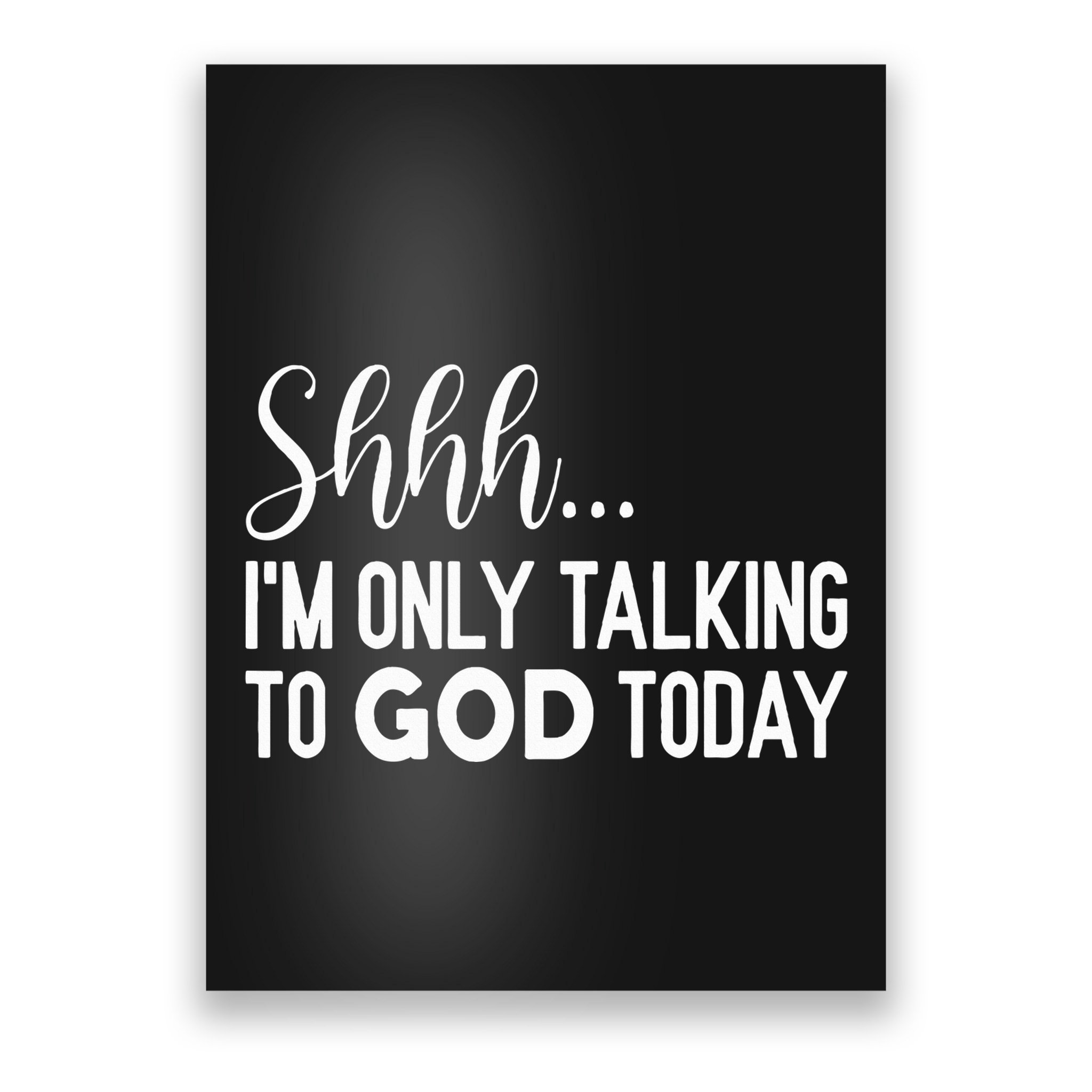 Shhh… IM Only Talking To God Today Funny Christian Saying Poster