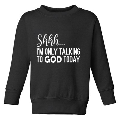 Shhh… IM Only Talking To God Today Funny Christian Saying Toddler Sweatshirt