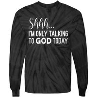 Shhh… IM Only Talking To God Today Funny Christian Saying Tie-Dye Long Sleeve Shirt