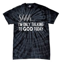 Shhh… IM Only Talking To God Today Funny Christian Saying Tie-Dye T-Shirt