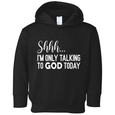 Shhh… IM Only Talking To God Today Funny Christian Saying Toddler Hoodie