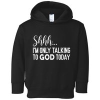 Shhh… IM Only Talking To God Today Funny Christian Saying Toddler Hoodie