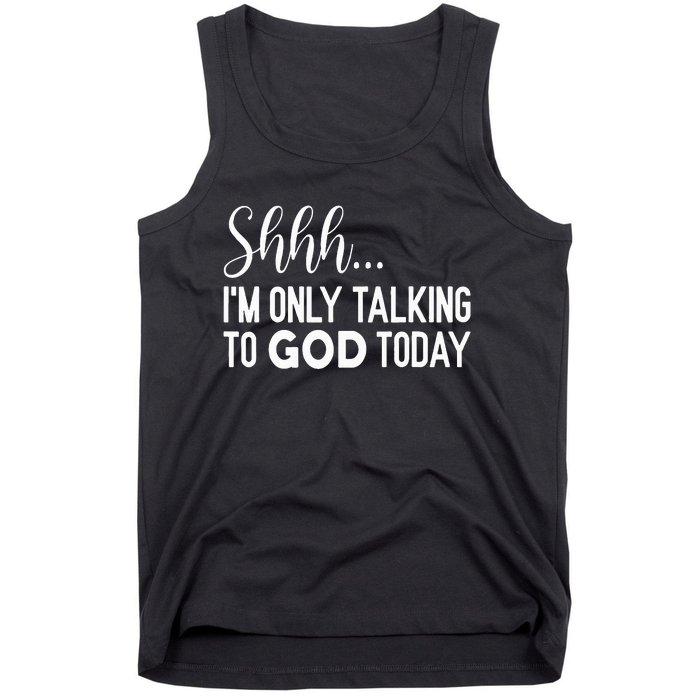 Shhh… IM Only Talking To God Today Funny Christian Saying Tank Top