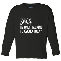 Shhh… IM Only Talking To God Today Funny Christian Saying Toddler Long Sleeve Shirt