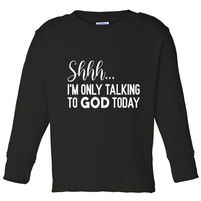 Shhh… IM Only Talking To God Today Funny Christian Saying Toddler Long Sleeve Shirt