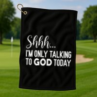 Shhh… IM Only Talking To God Today Funny Christian Saying Golf Towel