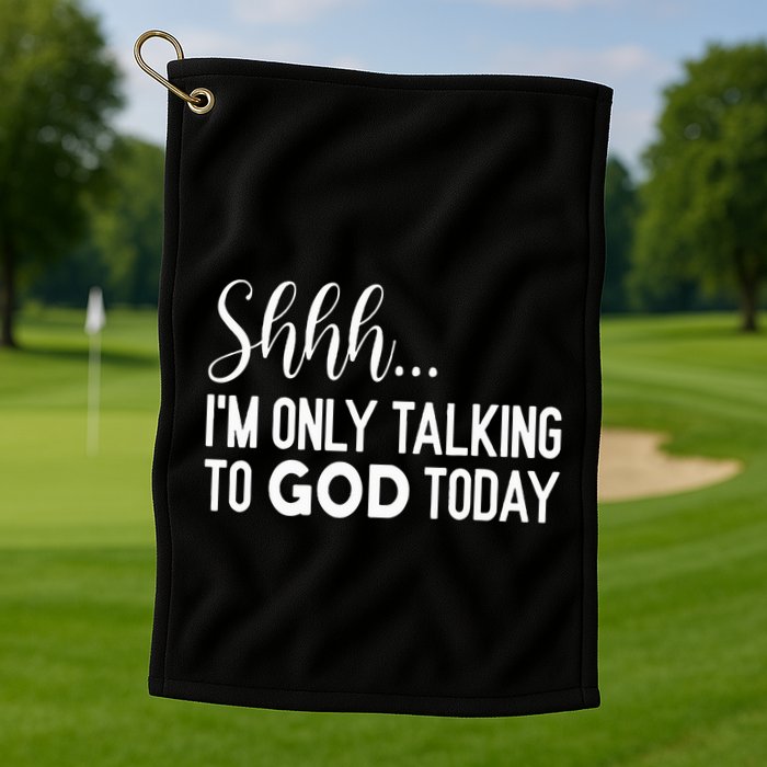 Shhh… IM Only Talking To God Today Funny Christian Saying Golf Towel