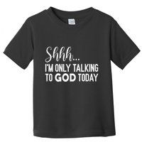 Shhh… IM Only Talking To God Today Funny Christian Saying Toddler T-Shirt